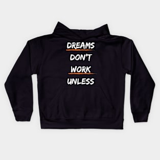 Dreams Don't Work Unless You Kids Hoodie